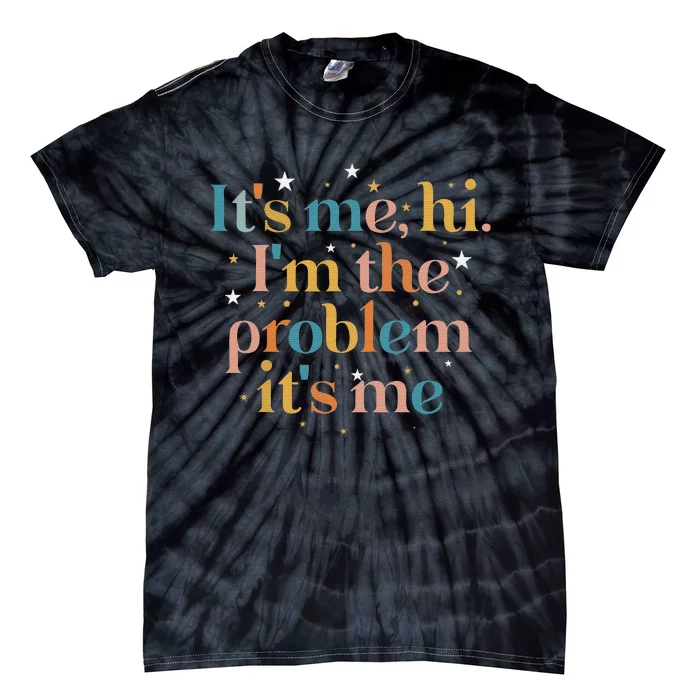 funny quote Its Me Hi I'm the Problem Its Me Tie-Dye T-Shirt