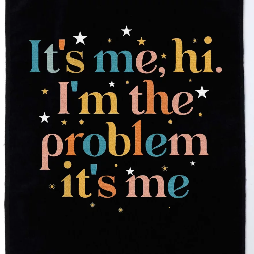 funny quote Its Me Hi I'm the Problem Its Me Platinum Collection Golf Towel