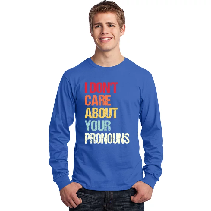 Funny Quote I Don't Care About Your Pronouns Anti Pronoun Long Sleeve Shirt