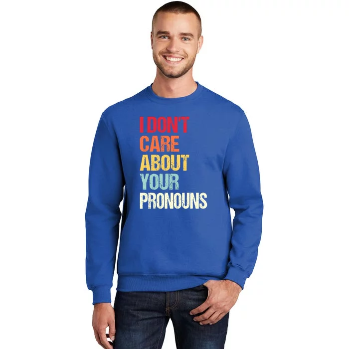 Funny Quote I Don't Care About Your Pronouns Anti Pronoun Sweatshirt