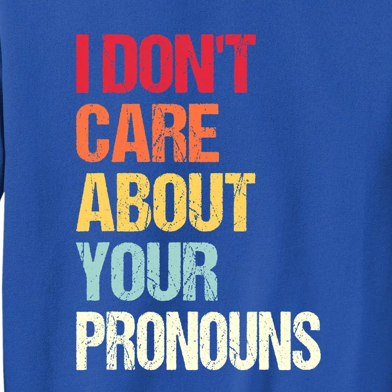 Funny Quote I Don't Care About Your Pronouns Anti Pronoun Sweatshirt