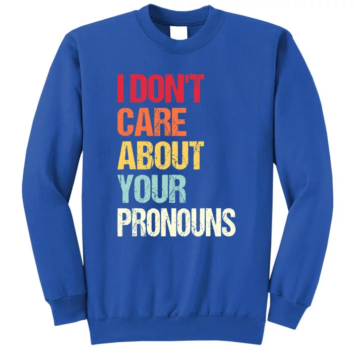 Funny Quote I Don't Care About Your Pronouns Anti Pronoun Sweatshirt