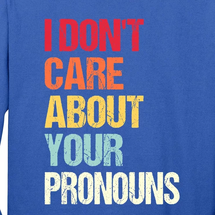 Funny Quote I Don't Care About Your Pronouns Anti Pronoun Tall Long Sleeve T-Shirt