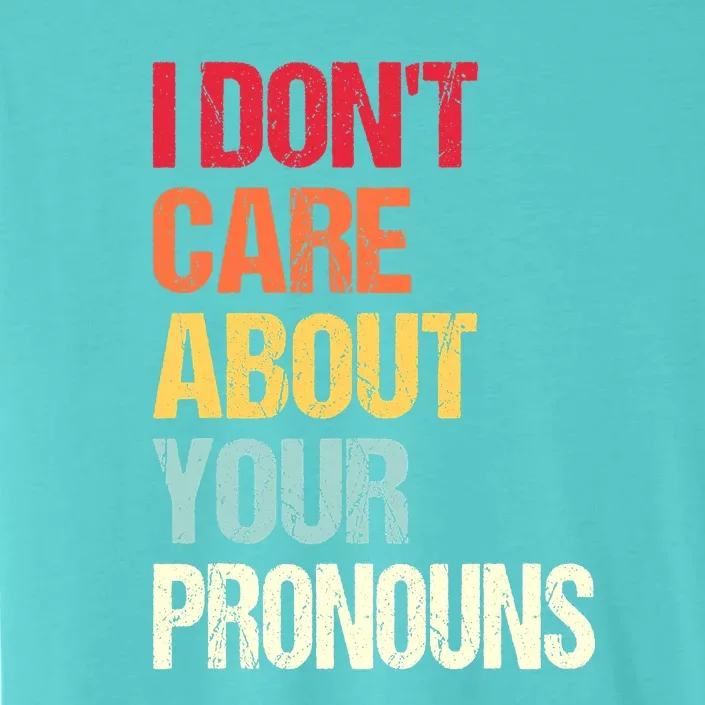 Funny Quote I Don't Care About Your Pronouns Anti Pronoun ChromaSoft Performance T-Shirt