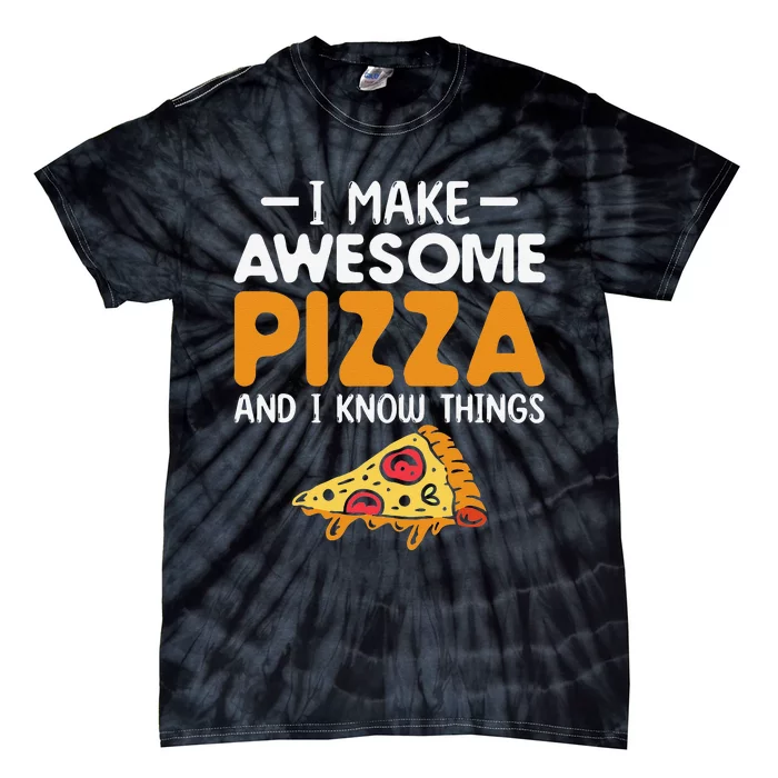 Funny quote I Make Awesome Pizza And I Know Things Tie-Dye T-Shirt