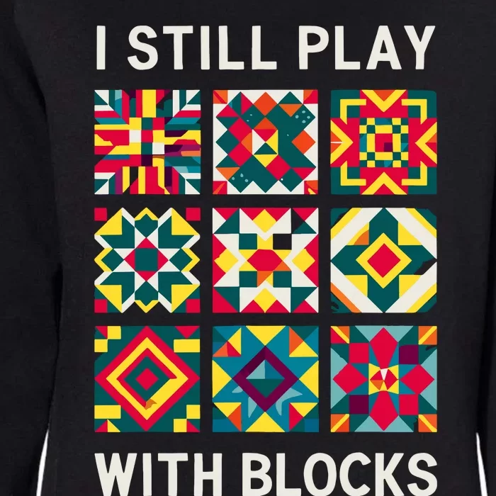 Funny Quilting I Still Play With Blocks Quilt Womens California Wash Sweatshirt