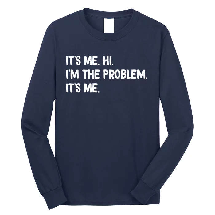 Funny Quote It's Me Hi I'm The Problem It's Me Long Sleeve Shirt