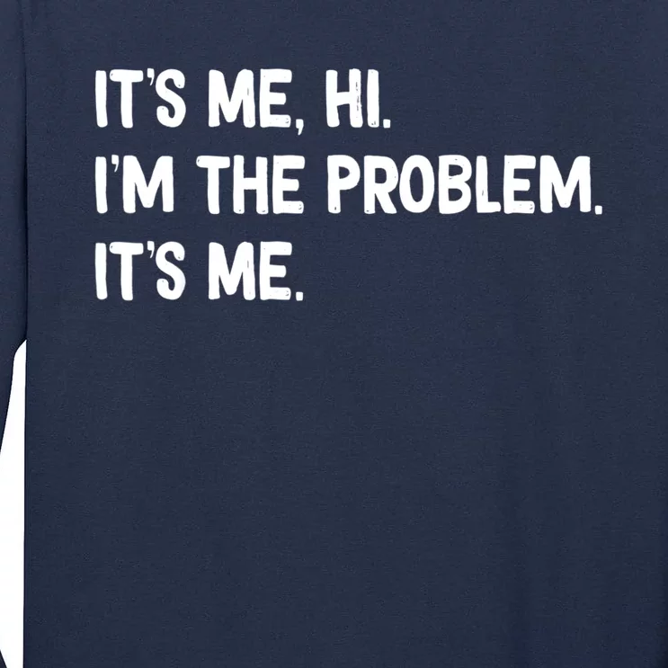 Funny Quote It's Me Hi I'm The Problem It's Me Tall Long Sleeve T-Shirt