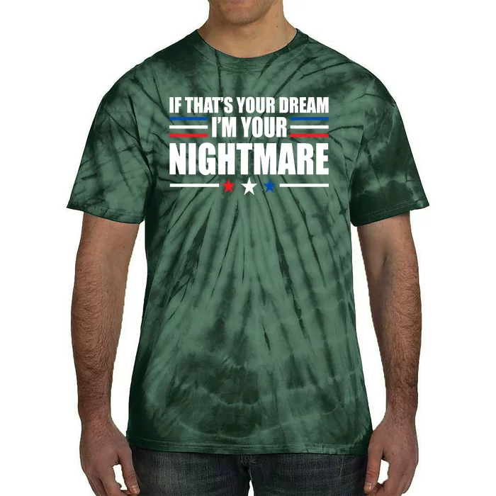 Funny Quote If That’s Your Dream, I'm Your Nightmare Tie-Dye T-Shirt