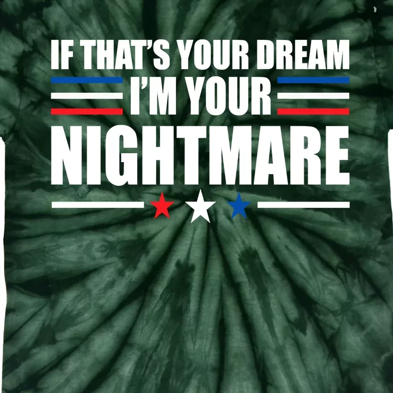 Funny Quote If That’s Your Dream, I'm Your Nightmare Tie-Dye T-Shirt