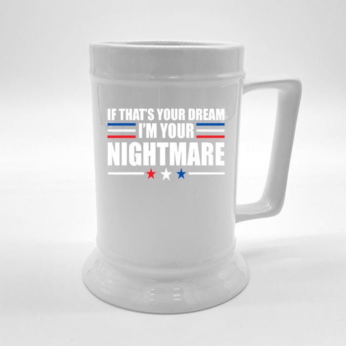 Funny Quote If That’s Your Dream, I'm Your Nightmare Front & Back Beer Stein