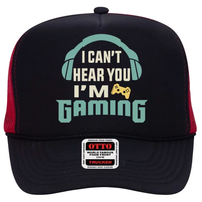 Funny Quote I CanT Hear You IM Gaming Busy Video Gamer Gift High Crown Mesh Trucker Hat