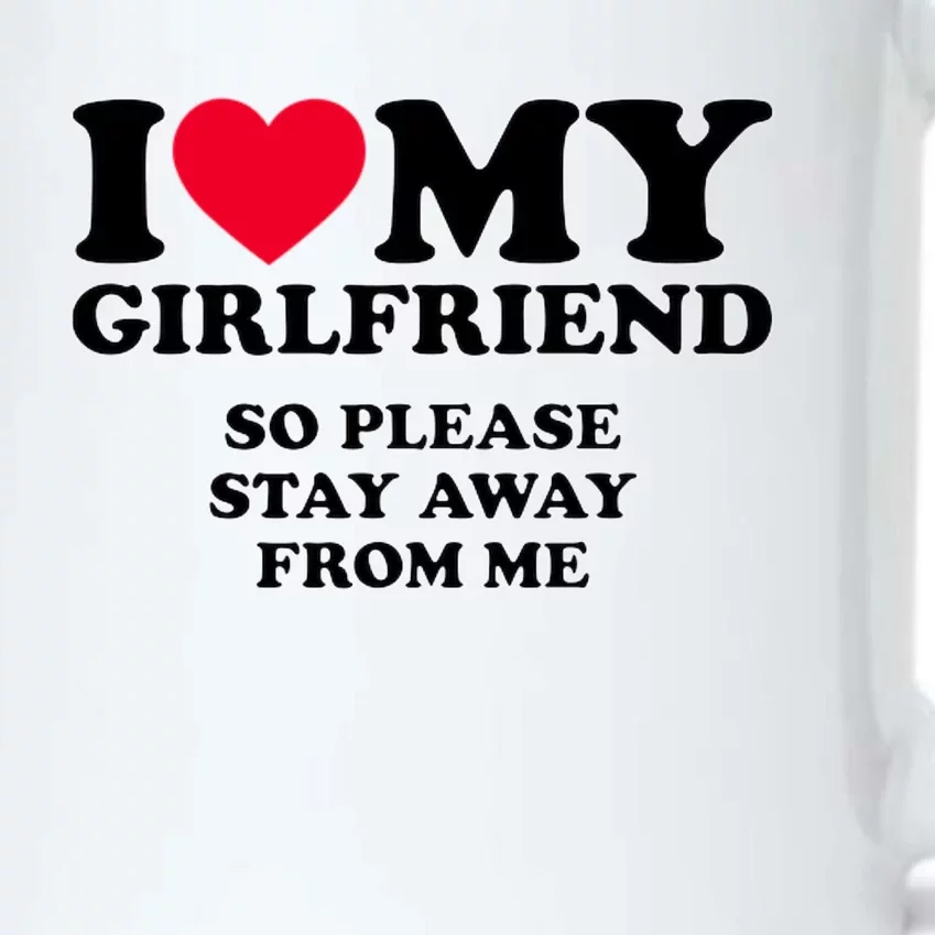 Funny Quote I Love My Girlfriend So Please Stay Away From Me Black Color Changing Mug