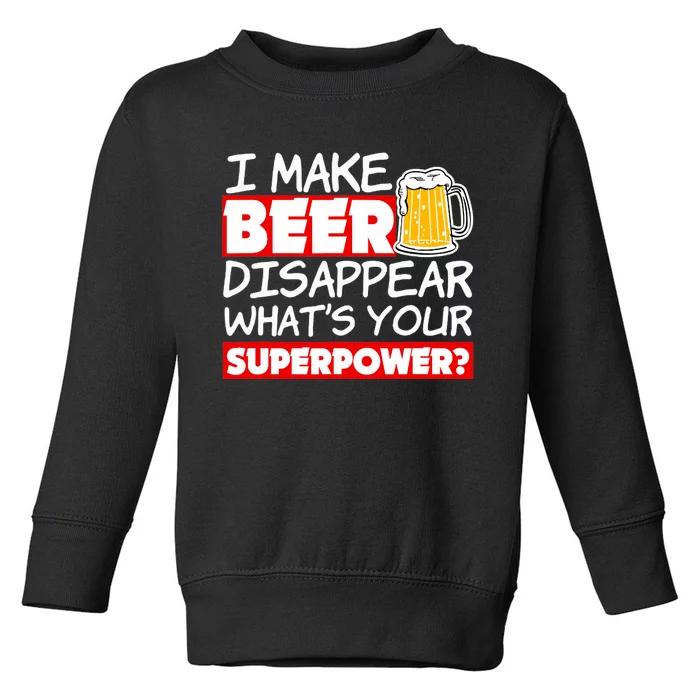 Funny Quote I Make Beer Disappear What's Your Superpower Toddler Sweatshirt