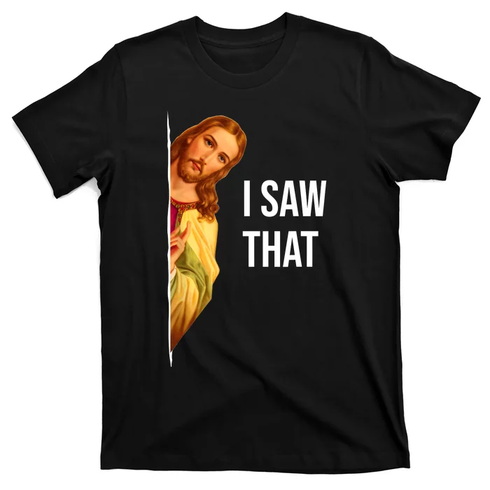 Funny Quote Jesus Meme I Saw That Christian T-Shirt