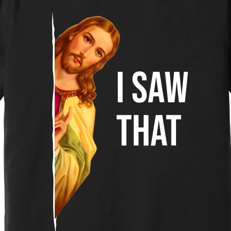 Funny Quote Jesus Meme I Saw That Christian Premium T-Shirt