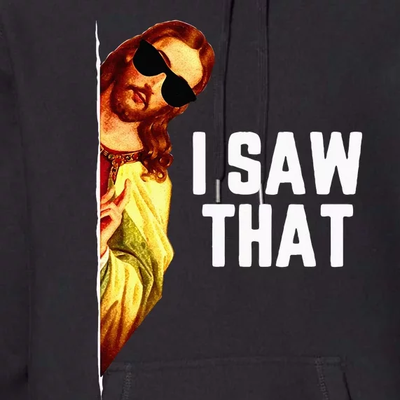 Funny Quote Jesus Meme I Saw That Christian God Premium Hoodie