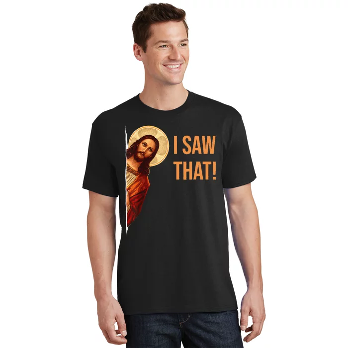 Funny Quote Jesus Meme I Saw That Christian T-Shirt