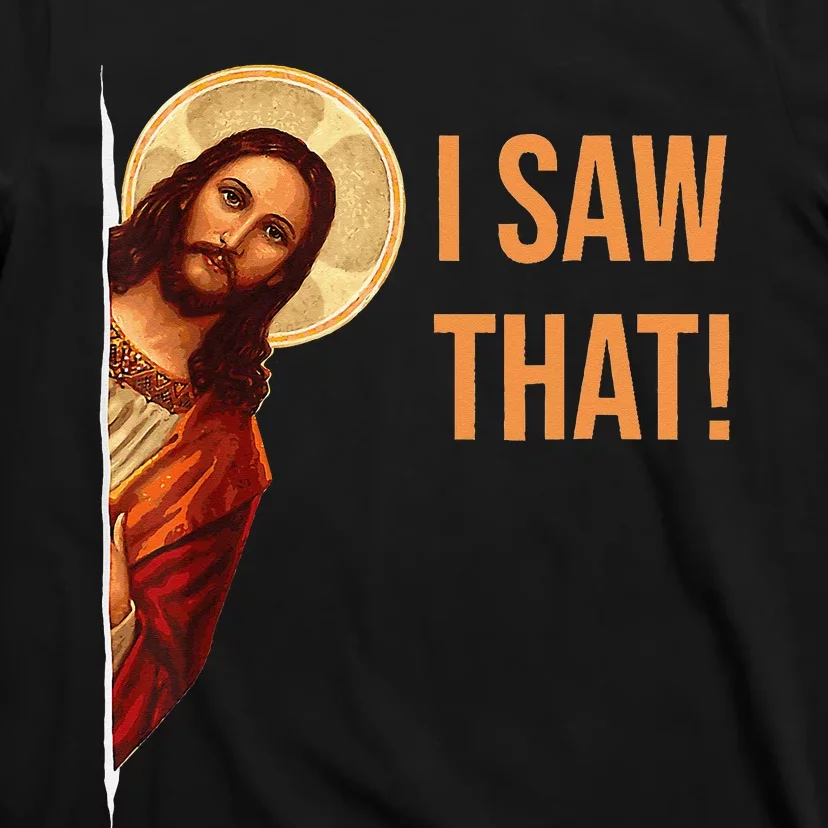 Funny Quote Jesus Meme I Saw That Christian T-Shirt