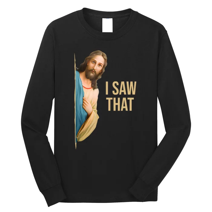 Funny Quote Jesus Meme I Saw That Christian Long Sleeve Shirt