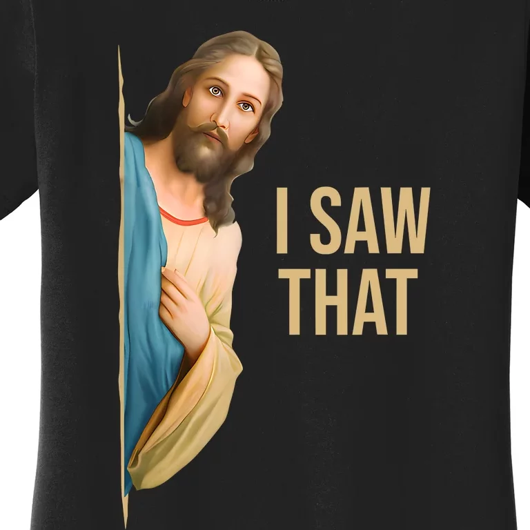 Funny Quote Jesus Meme I Saw That Christian Women's T-Shirt