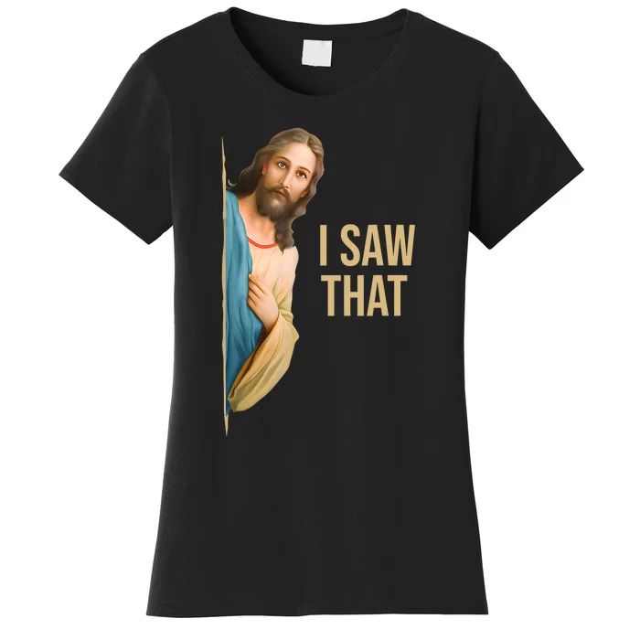 Funny Quote Jesus Meme I Saw That Christian Women's T-Shirt