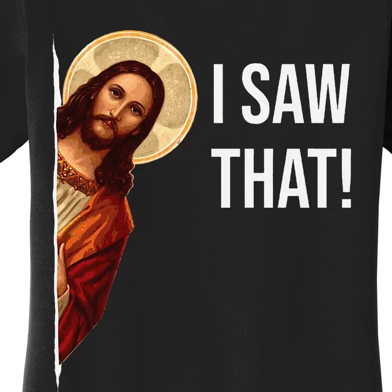 Funny Quote Jesus Meme I Saw That Christian Women's T-Shirt