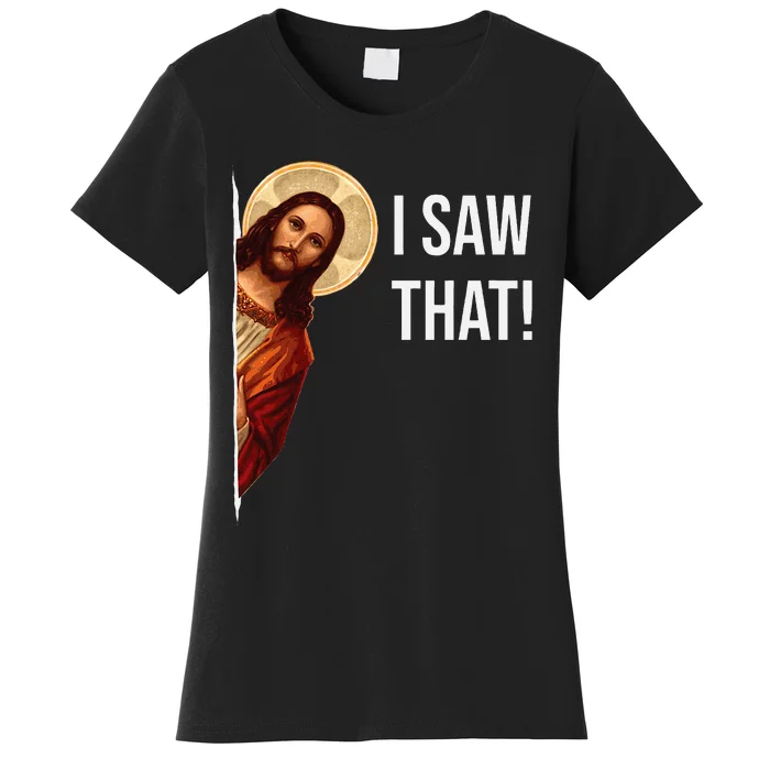 Funny Quote Jesus Meme I Saw That Christian Women's T-Shirt