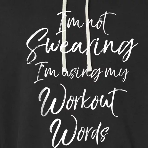 Funny Quote Joke IM Not Swearing IM Using My Workout Words Garment-Dyed Fleece Hoodie