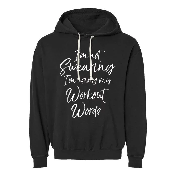 Funny Quote Joke IM Not Swearing IM Using My Workout Words Garment-Dyed Fleece Hoodie