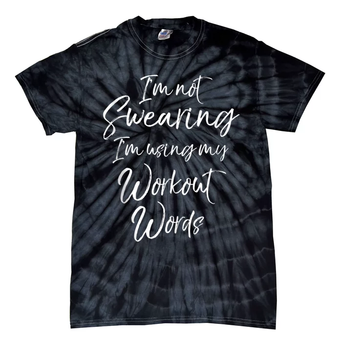 Funny Quote Joke IM Not Swearing IM Using My Workout Words Tie-Dye T-Shirt