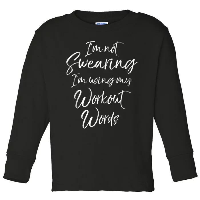 Funny Quote Joke IM Not Swearing IM Using My Workout Words Toddler Long Sleeve Shirt