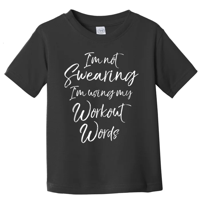 Funny Quote Joke IM Not Swearing IM Using My Workout Words Toddler T-Shirt