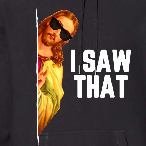 Funny Quote Jesus Meme I Saw That Christian God Premium Hoodie