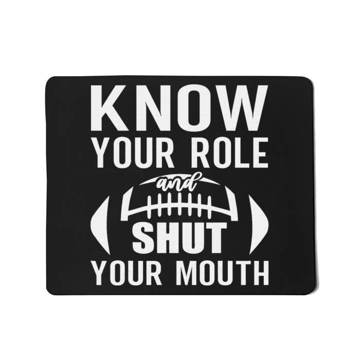 football quote know your role and shut your mouth Mousepad