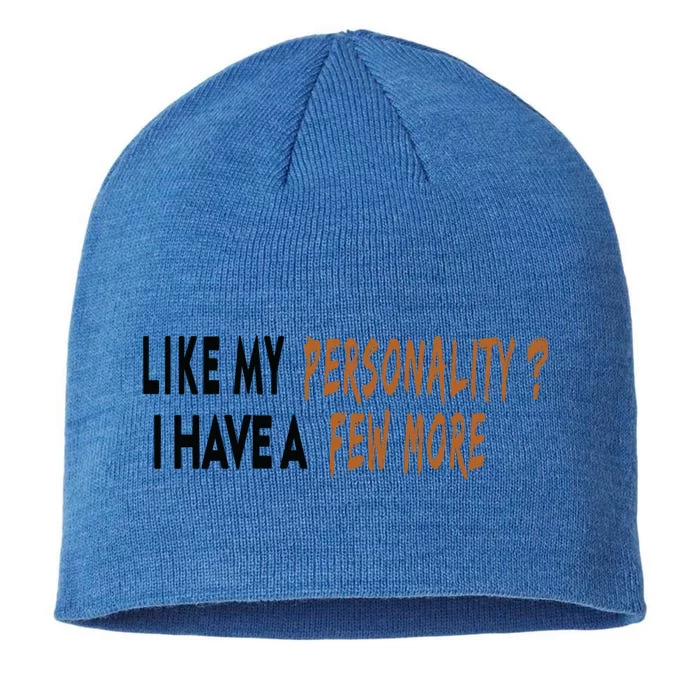 Funny Quote Like My Personality I Have A Few More Humor Meaningful Gift 8 1/2in Sustainable Knit Beanie