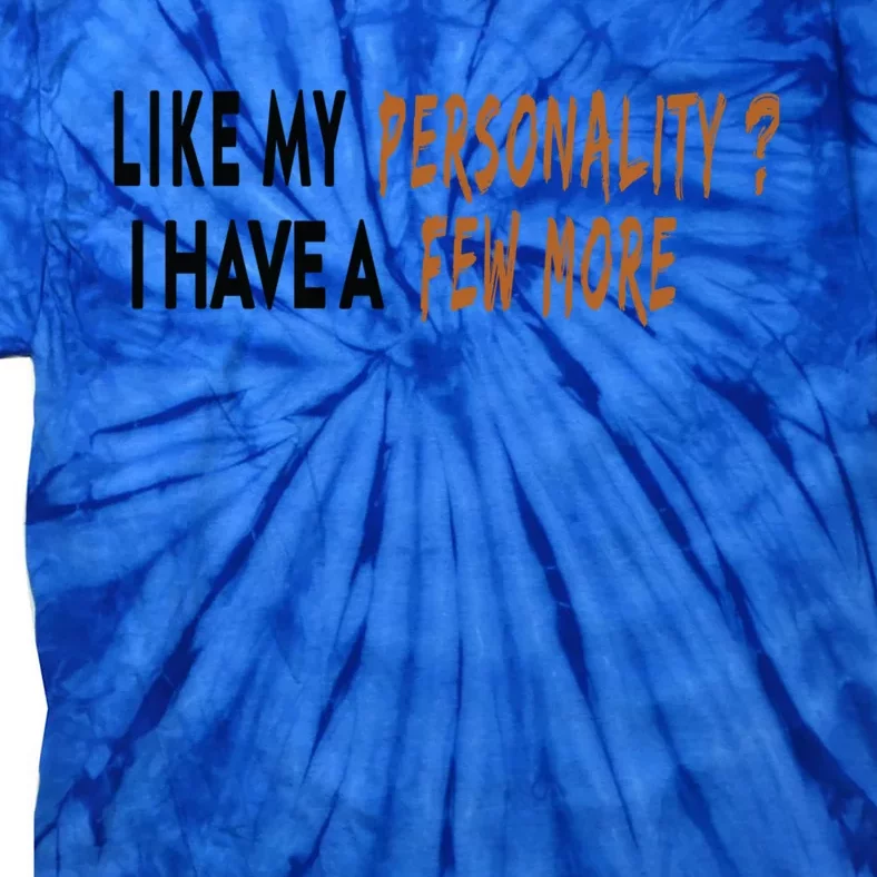 Funny Quote Like My Personality I Have A Few More Humor Meaningful Gift Tie-Dye T-Shirt