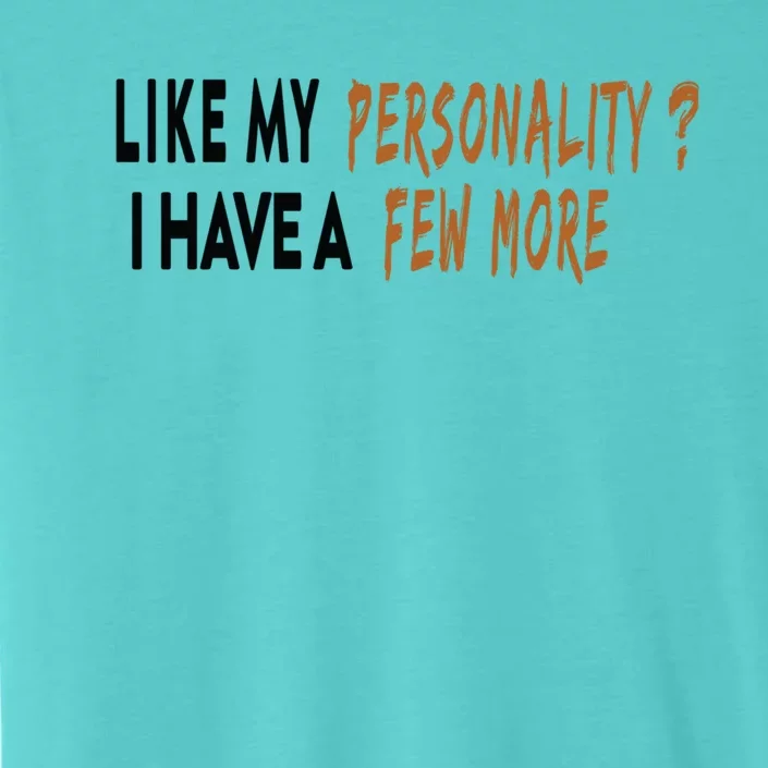 Funny Quote Like My Personality I Have A Few More Humor Meaningful Gift ChromaSoft Performance T-Shirt