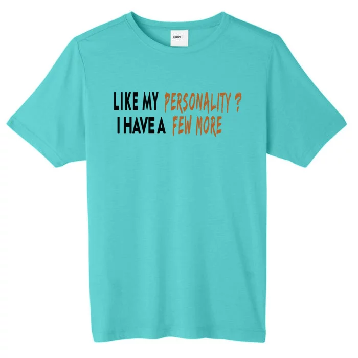 Funny Quote Like My Personality I Have A Few More Humor Meaningful Gift ChromaSoft Performance T-Shirt