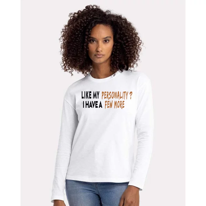 Funny Quote Like My Personality I Have A Few More Humor Meaningful Gift Womens Cotton Relaxed Long Sleeve T-Shirt