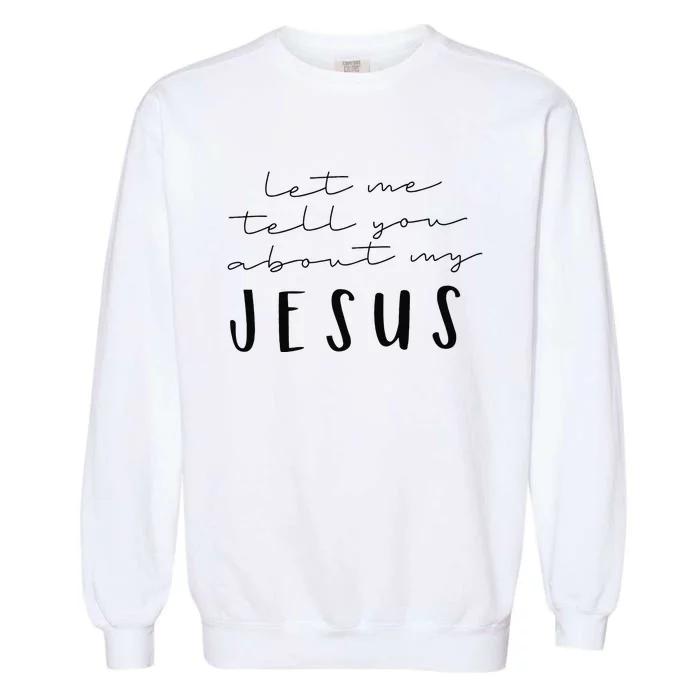 Funny Quote Let Me Tell You About MY Jesus Christian Garment-Dyed Sweatshirt