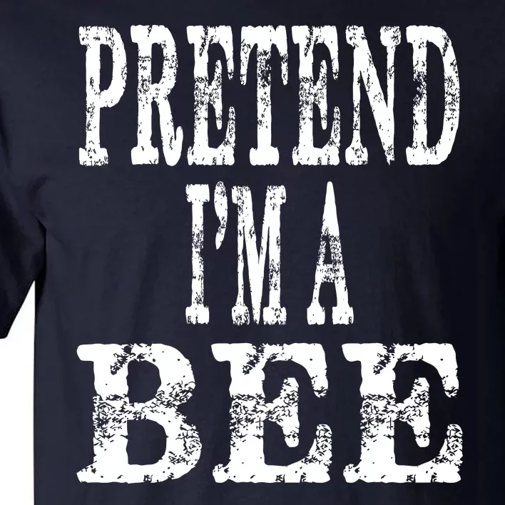 Funny Quick Lazy Easy Halloween Costume Pretend Im A Bee Tall T-Shirt