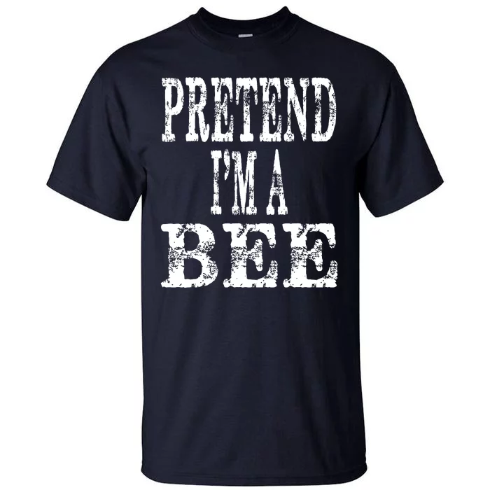 Funny Quick Lazy Easy Halloween Costume Pretend Im A Bee Tall T-Shirt