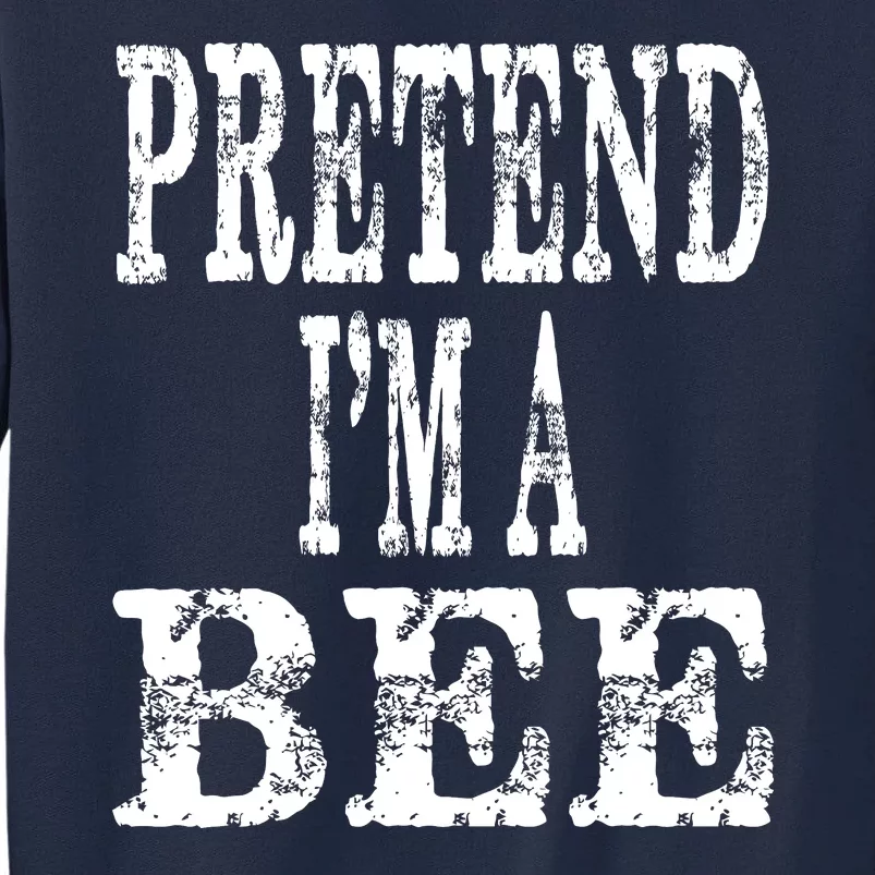 Funny Quick Lazy Easy Halloween Costume Pretend Im A Bee Tall Sweatshirt