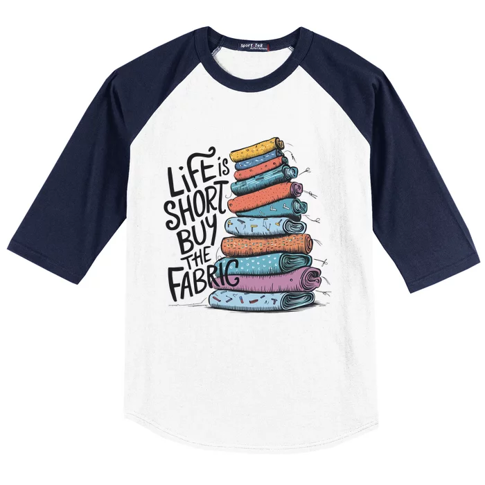 Funny Quilting Life Is Short Buy The Fabric Baseball Sleeve Shirt