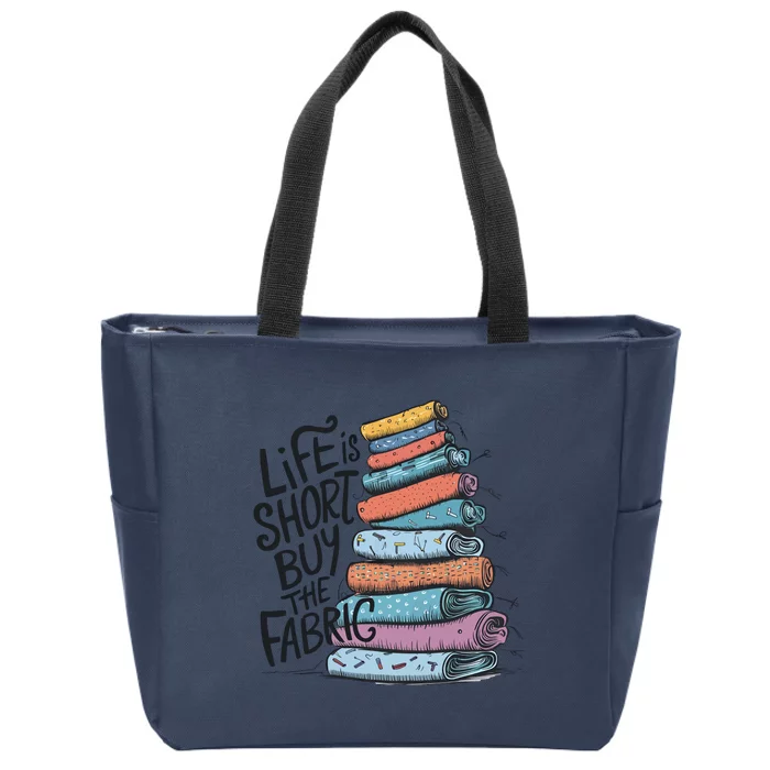 Funny Quilting Life Is Short Buy The Fabric Zip Tote Bag