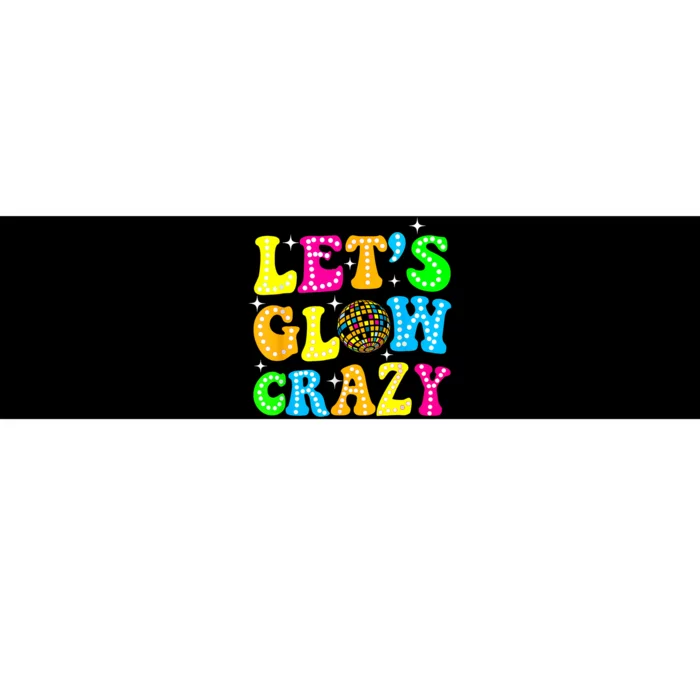 Funny Quote Lets A Glow Crazy Colorful Art Bumper Sticker