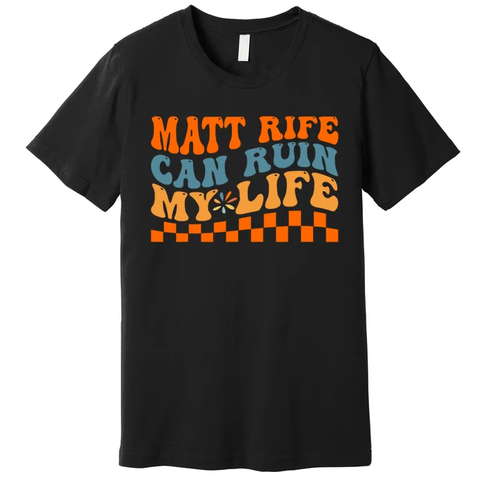 Funny Quote Matt Rife Can Ruin My Life Funny Wavy Retro Premium T-Shirt