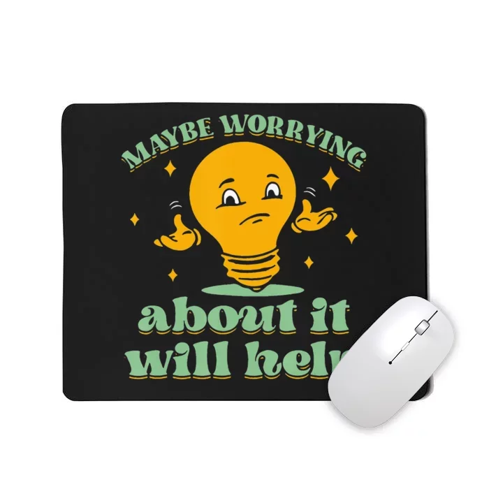 Funny quote Maybe Worrying About It Will Help Mousepad