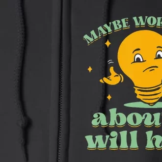 Funny quote Maybe Worrying About It Will Help Full Zip Hoodie